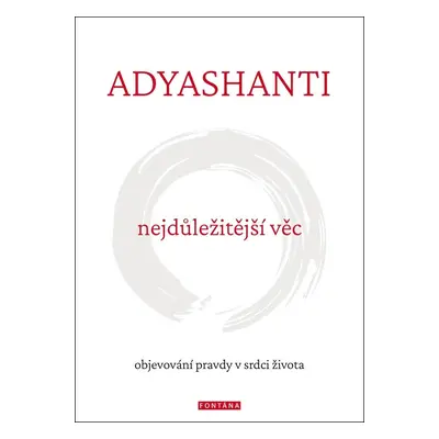 Nejdůležitější věc - Objevování pravdy v srdci života - Adyashanti