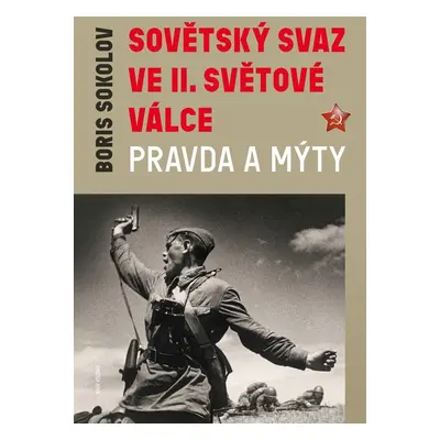 Sovětský svaz ve druhé světové válce - Pravda a mýty - Boris Sokolov