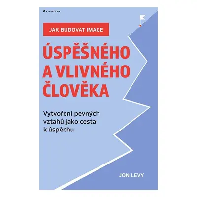 Jak budovat image úspěšného a vlivného člověka - Vytvoření pevných vztahů jako cesta k úspěchu -