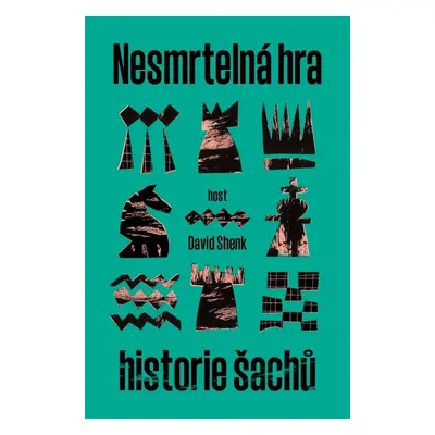 Nesmrtelná hra - Historie šachu - David Shenk