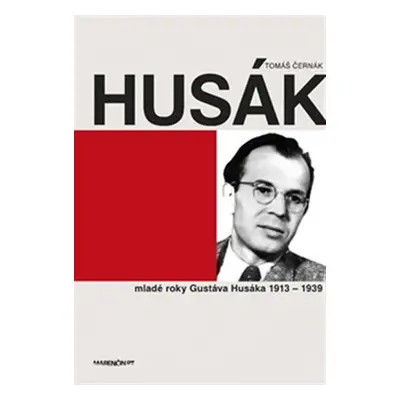 Husák - Mladé roky Gustáva Husáka 1913-1939 - Tomáš Černák