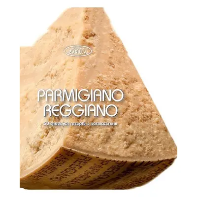 Parmigiano-Reggiano - 50 snadných receptů s parmazánem - Kolektiv autorů