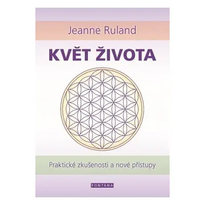 Květ života - Praktické zkušenosti a nové přístupy - Jeanne Ruland