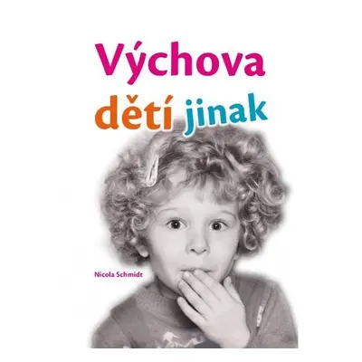 Výchova dětí jinak - Nicola Schmidt