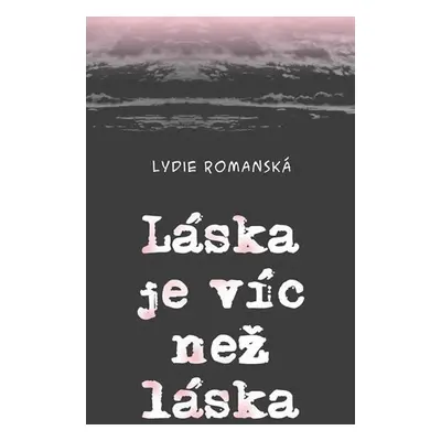 Láska je víc než láska - Lydie Romanská