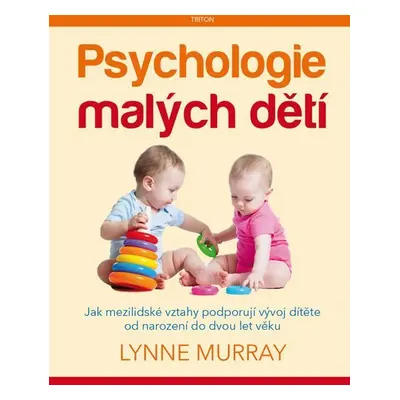 Psychologie malých dětí - Jak mezilidské vztahy podporují vývoj dítěte od narození do dvou let 