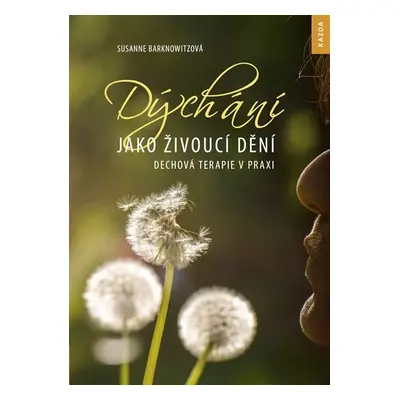 Dýchání jako živoucí dění - Dechová terapie v praxi - Susanne Barknowitzová