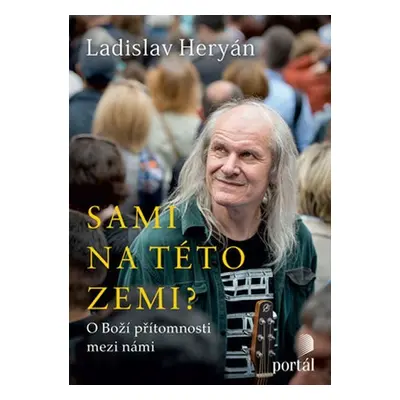 Sami na této zemi? - O Boží přítomnosti mezi námi - Ladislav Heryán