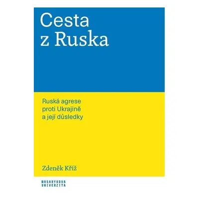 Cesta z Ruska - Ruská agrese proti Ukrajině a její důsledky - Zdeněk Kříž