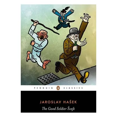 The Good Soldier Svejk : And His Fortunes in the World War - Jaroslav Hašek