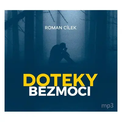 Doteky bezmoci - Dramatické kriminální příběhy podle skutečných událostí - CDmp3 - Roman Cílek