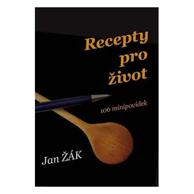 Recepty pro život - 106 minipovídek - Jan Žák