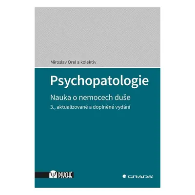 Psychopatologie - Nauka o nemocech duše, 3. vydání - Miroslav Orel