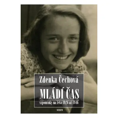 Mládí čas - Vzpomínky na léta 1926-1946 - Zdenka Čechová