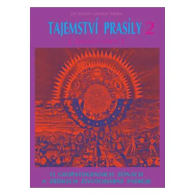 Tajemství prasíly 2 (Zjevování) - O geopatogenních zonách a zřídlech životodárné energie - Jan J