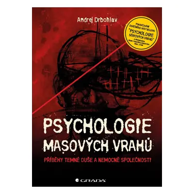 Psychologie masových vrahů - Příběhy temné duše a nemocné společnosti - Andrej Drbohlav