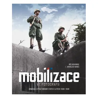 Mobilizace ve fotografii - Armáda a stráž obrany státu v letech 1938-1939, 2. vydání - Jaroslav