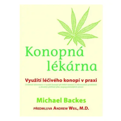 Konopná lékárna - Využití léčivého konopí v praxi - Michael Backes