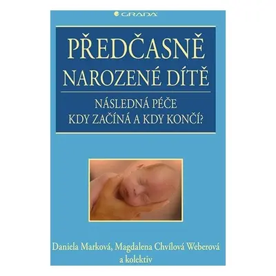 Předčasně narozené dítě - Následná péče kdy začíná a kdy končí? - Weberová Magdalena Chvílová