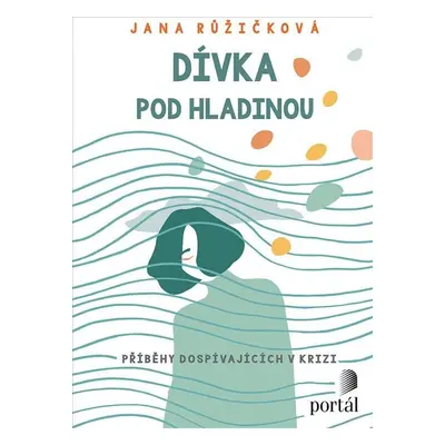 Dívka pod hladinou - Příběhy dospívajících v krizi - Jana Růžičková