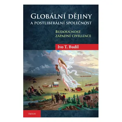 Globální dějiny a postliberální společnost - Ivo T. Budil