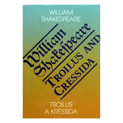 Troilus a Kressida / Toilus and Cressida - William Shakespeare