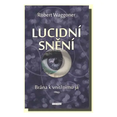 Lucidní snění - Brána k vnitřnímu Já - Robert Waggoner