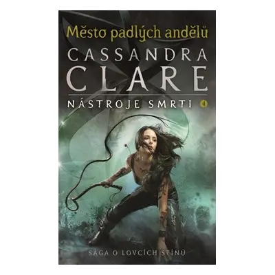 Město padlých andělů - Nástroje smrti 4, 1. vydání - Cassandra Clare