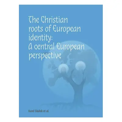 The Christian roots of European identity. A central European perspective - Karel Sládek