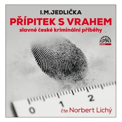 Přípitek s vrahem, slavné české kriminální příběhy - CDmp3 (Čte Norbert Lichý) - Ivan Milan Jedl