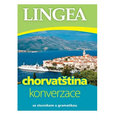 Chorvatština - konverzace se slovníkem a gramatikou, 5. vydání - Kolektiv autorů