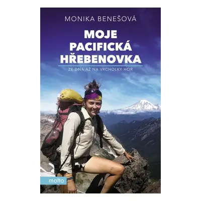 Moje Pacifická hřebenovka - Ze dna až na vrcholky hor, 2. vydání - Monika Benešová