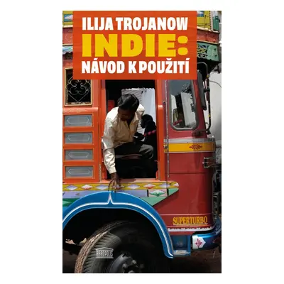 Indie: Návod k použití - Ilija Trojanow