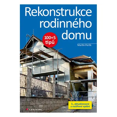 Rekonstrukce rodinného domu 100+5 tipů - Martin Perlík