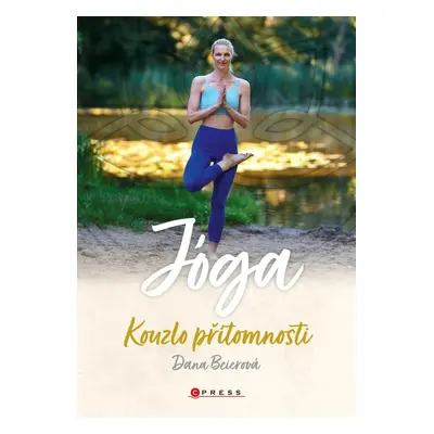 Jóga - Kouzlo přítomnosti - Dana Beierová