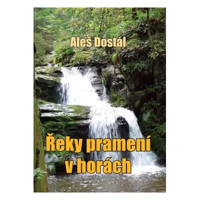 Řeky pramení v horách - Aleš Dostál