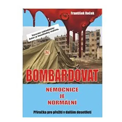 Bombardovat nemocnice je normální - František Roček