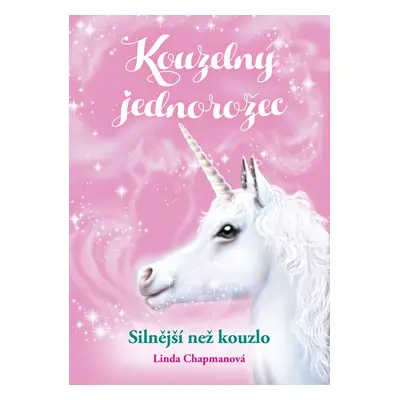 Kouzelný jednorožec: Silnější než kouzlo - Linda Chapman