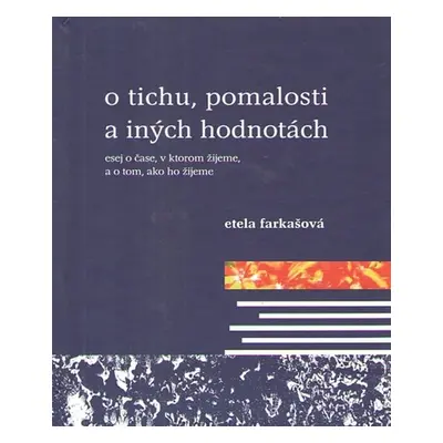 O tichu,pomalosti a iných hodnotách - Etela Farkašová