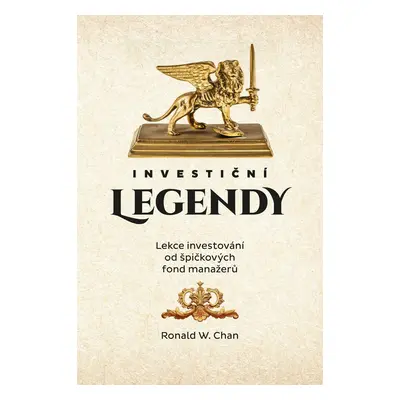 Investiční legendy - Lekce investování od špičkových fond manažerů - Ronald W. Chan