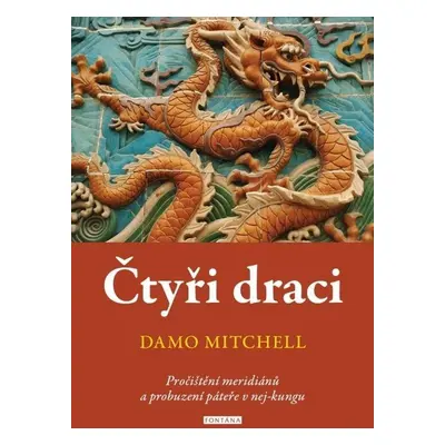 Čtyři draci - Pročištění meridiánů a probuzení páteře v nej-kungu - Damo Mitchell