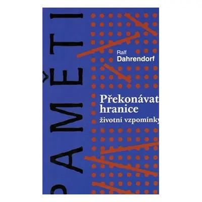 Překonávat hranice - Životní vzpomínky - Ralf Dahrendorf