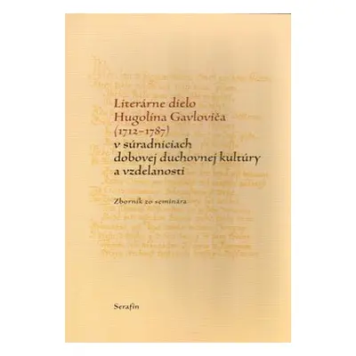 Literárne dielo Hugolína Gavloviča (1712-1787)