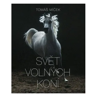 Svět volných koní - Tomáš Míček