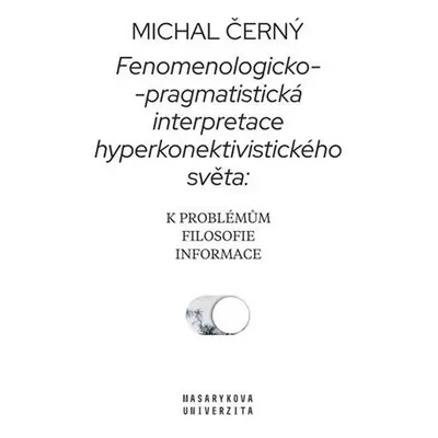 Fenomenologicko-pragmatistická interpretace hyperkonektivistického světa: k problémům filosofie 