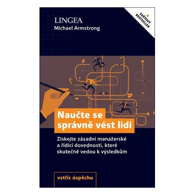 Naučte se správně vést lidi - Získejte zásadní manažerské a řídící dovednosti, které skutečně ve