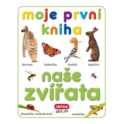 Moje první kniha - Naše zvířata - Kolektiv autorú