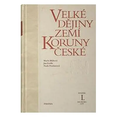 Velké dějiny zemí koruny české I. - Marie Bláhová