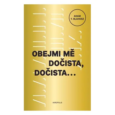 Obejmi mě dočista, dočista - Adam T. Blahosz