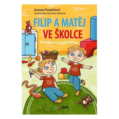 Filip a Matěj ve školce - S úkoly pro předškoláky - Zuzana Pospíšilová